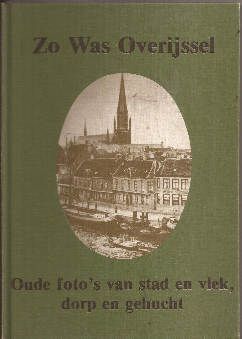  - Zo was Overijssel. Oude fotoʹs van stad en vlek, dorp en gehucht