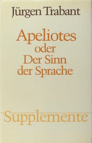 Trabant, Jürgen. - Apeliotes oder Der Sinn der Sprache. Wilhelm von Humboldts Sprach-Bild.