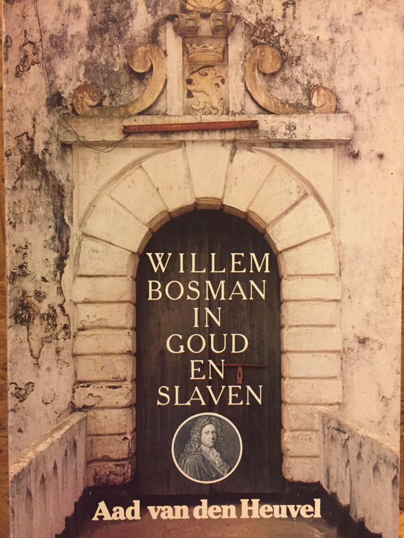 Heuvel, Aad. van.den. - Willem Bosman in goud en slaven. Een reisverslag naar aanleiding van dagboeknotities met foto's van Annette Kentie