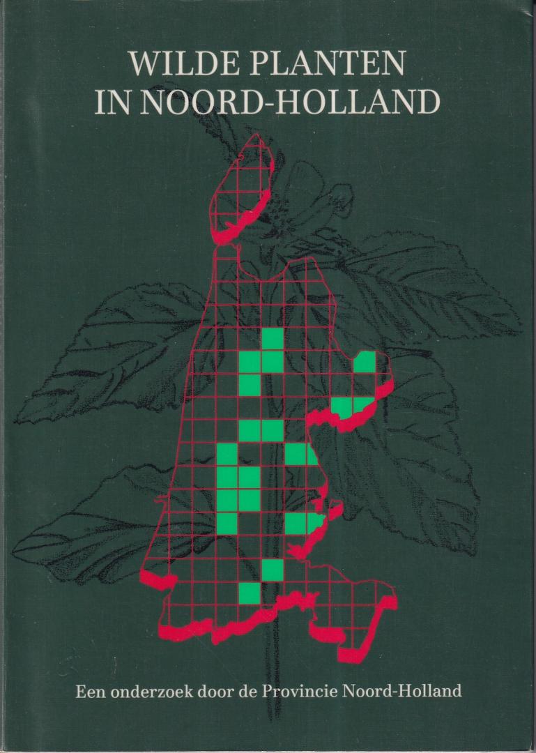 Goes, J.P.C. van der (e.a.) - Wilde planten in Noord-Holland: een onderzoek door de provincie Noord-Holland