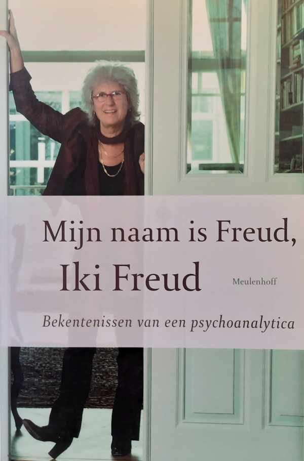 FREUD Iki - Mijn naam is Freud, Iki Freud - bekentenissen van een psychoanalytica