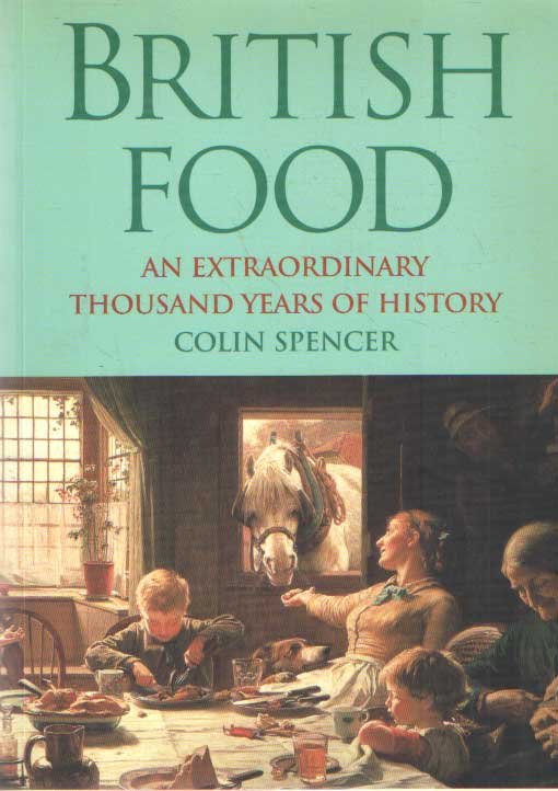 Spencer, Colin - British Food. An Extraordinary Thousand Years of History