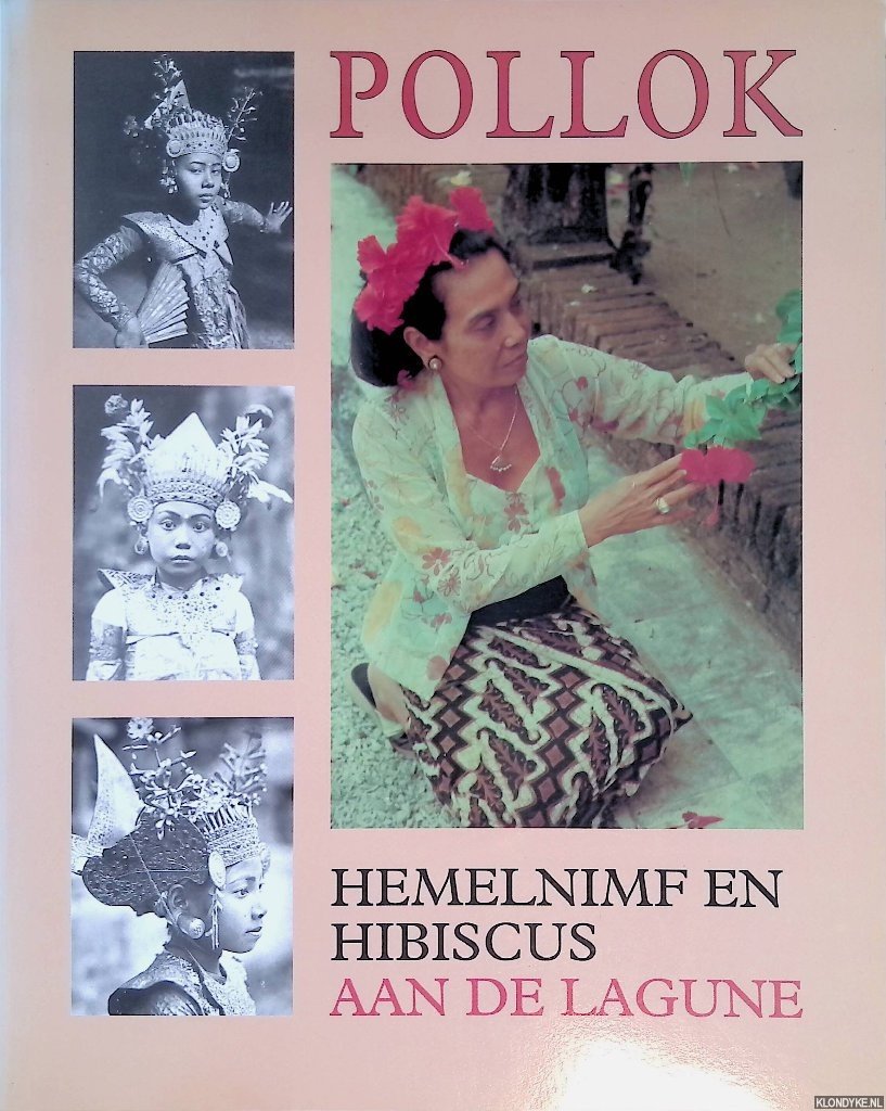 Bont, Paul de (samenstelling) - Pollok: hemelnimf en hibiscus aan de lagune: van Legong-danseres tot schildersmodel: een foto-impressie