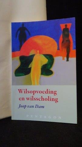 Dam, Joop van, - Wilsopvoeding en wilsscholing.