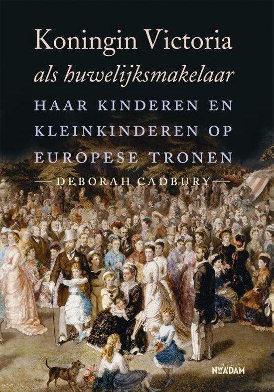 Cadbury, Deborah - Koningin Victoria als huwelijksmakelaar