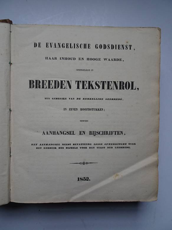 Broes, W.. - De evangelische godsdienst, haar inhoud en hooge waarde, opengelegd in breeden tekstenrol, ten gebruike van de kerkelijke leerrede, in zeven hoofdstukken; benevens aanhangsel en bijschriften, het aanhangsel meest bevattende losse opmerkingen o...