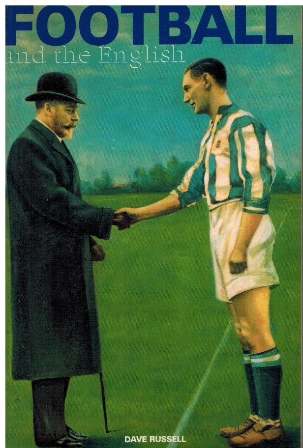 RUSSELL, DAVE - Football and the English -A Social History of Association Football in England, 1863 1995