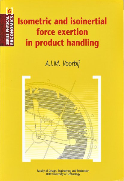 Voorbij, A.I.M. - Isometric and isoinertial force exertion in product handling [diss.]. Series Physical Ergonomics 6