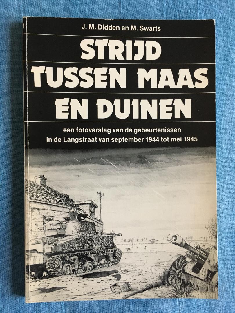 Didden, J. & Swarts, M. - Strijd tussen Maas en duinen. Een fotoverslag van de gebeurtenissen in de Langstraat van september 1944 tot mei 1945.