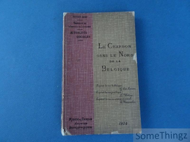 de Leener, Georges / Wodon, L.  et Waxweiler, Emile - Le charbon dans le nord de la Belgique. Le point de vue technique, juridique, économique et social.