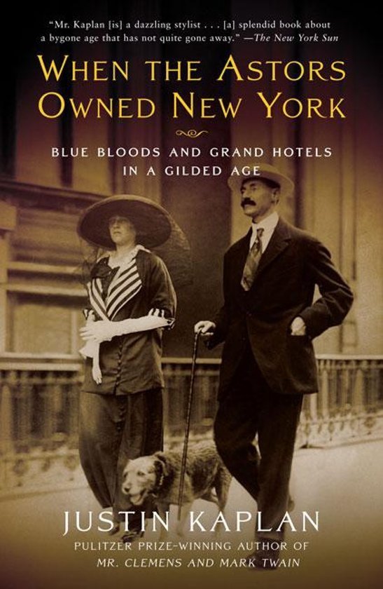 Kaplan, Justin - When the Astors Owned New York / Blue Bloods and Grand Hotels in a Gilded Age
