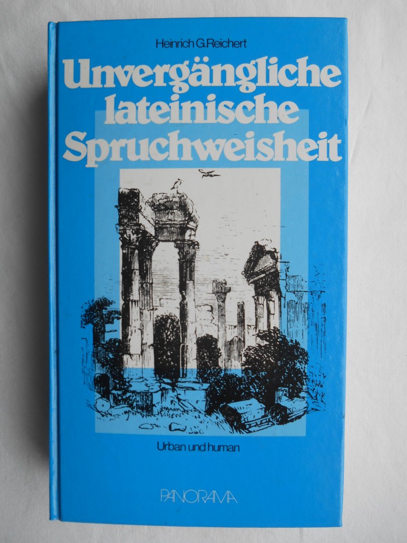 Reichert, Heinrich G. - Unvergängliche lateinische Spruchweisheit