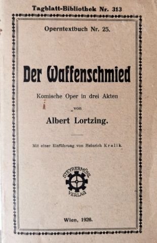 Lortzing, Albert: - [Libretto] Der Waffenschmied. Komische Oper in drei Akten. Mit einer Einführung von Heinrich Kralik (Tagblatt-Bibliothek Nr. 313, Operntextbuch Nr. 25)