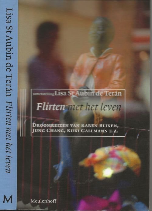 Saint Aubin de Teran, L. Vertaling  Netti Vink  Omslagfoto Joy Gregory - Flirten met het leven  -  Droomreizen van Karen Blixen, Jung Chang, Kuki Gallmann, Rosetta Loy, Carolijn Visser, Bernice Rubens en vele anderen