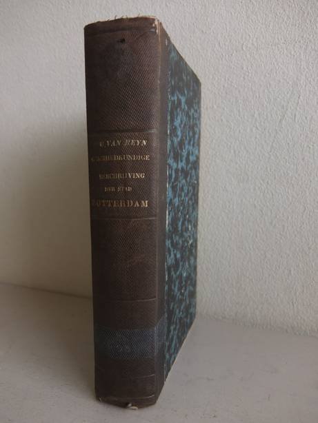 Reyn, G. van. - Geschiedkundige beschrijving der stad Rotterdam; en beknopt overzigt van het Hoogheemraadschap van Schieland. Eerste deel.