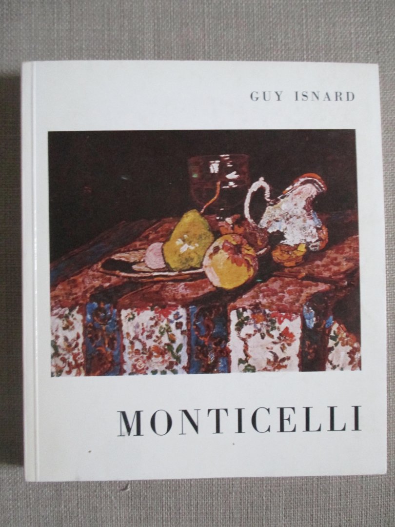 Isnard, Guy - Monticelli sans sa légende avec une biographie, une bibliographie et une documation complète sur le peintre et son oeuvre