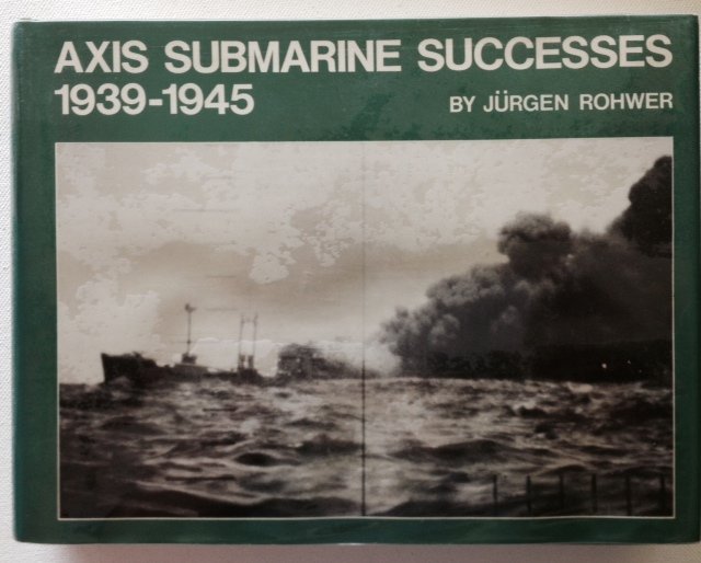 Rohwer, J. - Axis Submarine Successes 1939-1945.