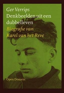VERRIPS, GER. REVE, KAREL VAN HET. - Denkbeelden uit een dubbelleven. Biografie van Karel van het Reve.