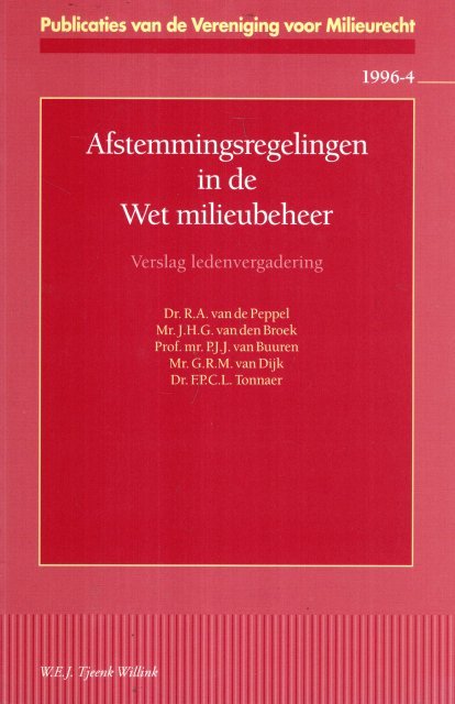 Peppel, R.A. van de ... [et al.] - Afstemmingsregelingen in de Wet milieubeheer : verslag van de vierenvijftigste ledenvergadering van de Vereniging voor Milieurecht op 17 september 1996.