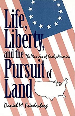 Friedenberg, Daniel - Life, Liberty and the Pursuit of Land / The Plunder of Early America