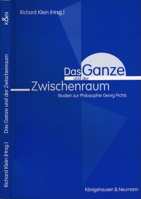 Klein, Richard (Herausgeber). - Das Ganze und der Zwischenraum: Studien zur Philosophie Georg Pichts.