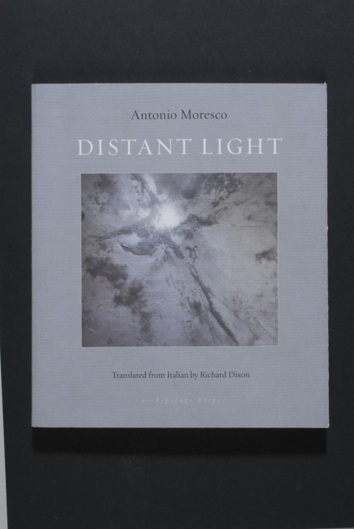 Antonio MORESCO - Distant Light. Translated from Italian by Richard Dixon.