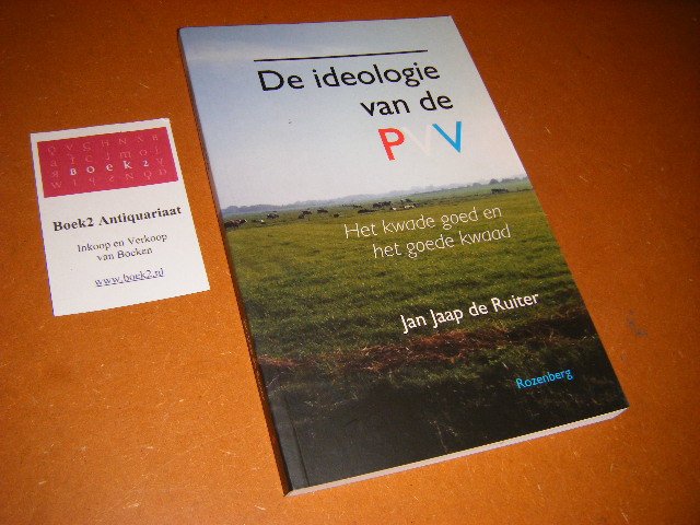 Ruiter, Jan Jaap de - De Ideologie van de PVV. Het kwade goed en het goede kwaad
