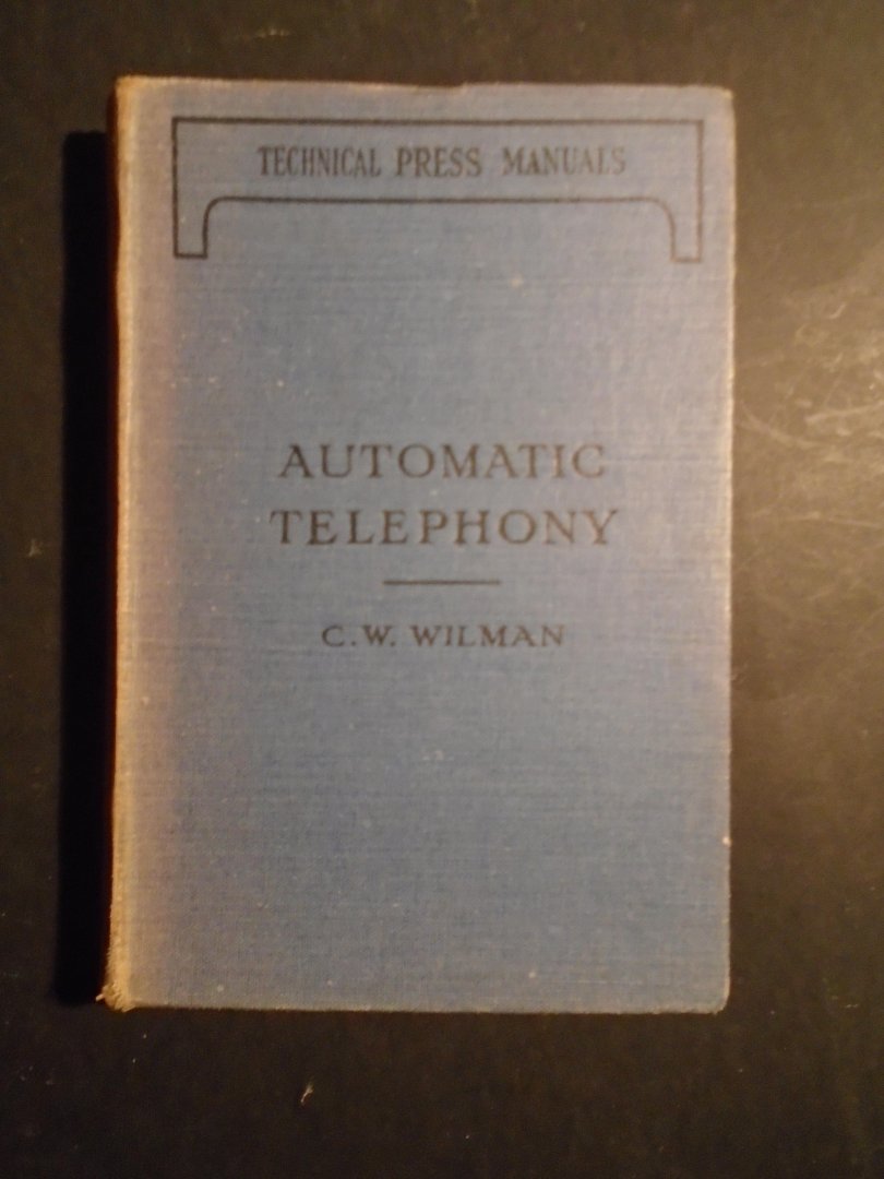 Wilman, C.W. - Automatic Telephony. A Manual.