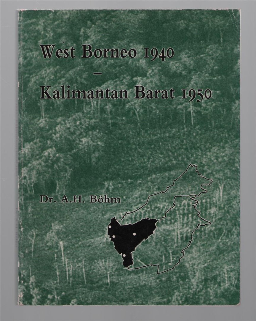 Bohm, A.H. - West Borneo 1940 - Kalimantan Barat 1950