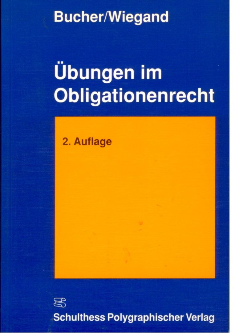 Bucher, Eugen & Wolfgang Wiegand. - Übungen im Obligationenrecht : Fallsammlung mit Lösungsvorschlägen.