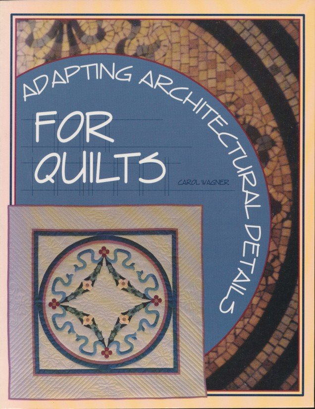 Wagner, Carol - Adapting architectural details for quilts.
