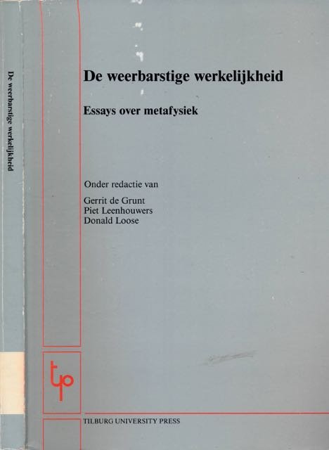 Grunt, Gerrit, Piet Leenhouwers en Donald Loose (red.). - De Weerbarstige Werkelijkheid: Essays over metafysiek.
