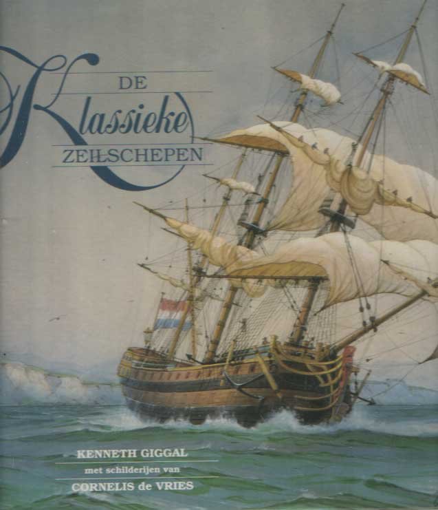 Giggal, Kenneth - De klassieke zeilschepen met schilderijen van Cornelis de Vries