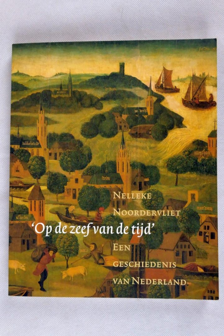 Noordervliet, Nelleke - Op de zeef van de tijd. Een geschiedenis van Nederland