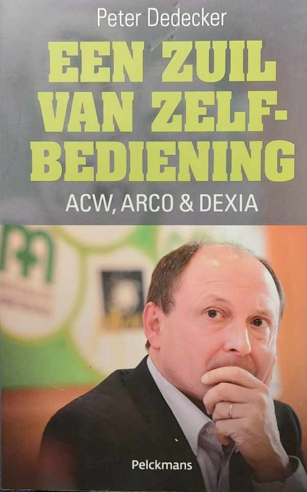DEDECKER Peter - Een zuil van zelfbediening: ACW, ARCO & DEXIA