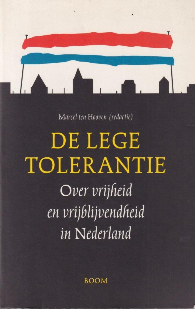 Hooven, Marcel ten (red.) - De lege tolerantie. Over vrijheid en vrijblijvendheid in Nederland