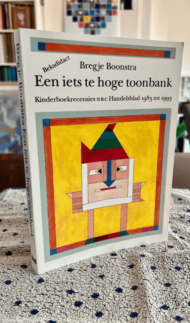 Bregje BOONSTRA - Een IETS te HOGE TOONBANK. Kinderboekrecensies NRC Handelsblad 1983 tot 1993