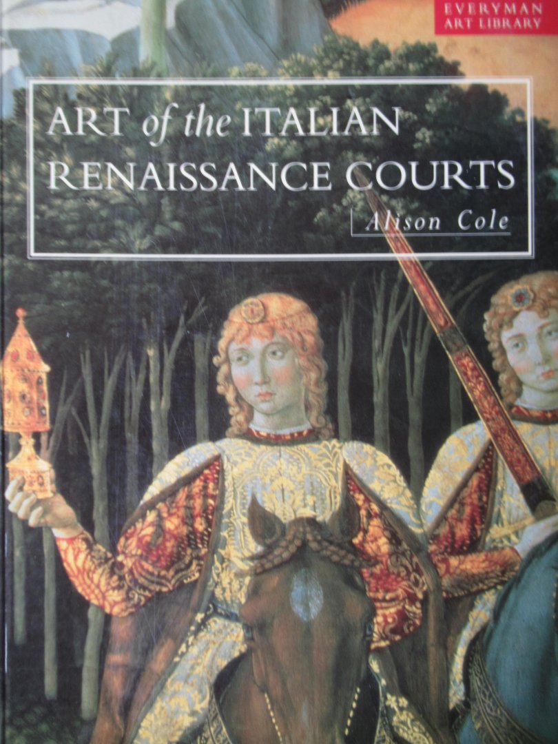 Cole, Alison - Art of the Italian renaissance courts