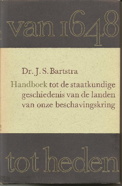 Bartstra (Westerbork 30-6-1887 - Haarlem 19-11-1962), Jan Steffen - Handboek tot de staatkundige geschiedenis landen van onze beschavingskring van 1648 tot heden. Compleet in zes delen: 5 delen + deel met tabellen. 2e herz. dr.