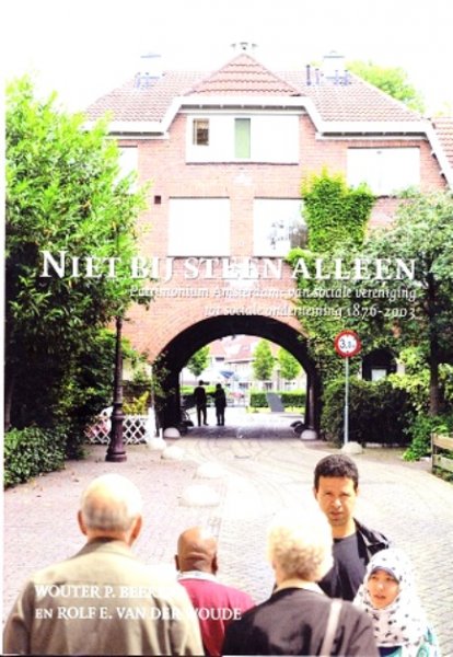 Beekers , Wouter P. & Rolf E. vander Woude . [ isbn 9789087040772 ] - Niet bij Steen Alleen. ( Patrimonium Amsterdam : van sociale vereniging tot sociale onderneming 1876-2003 . )