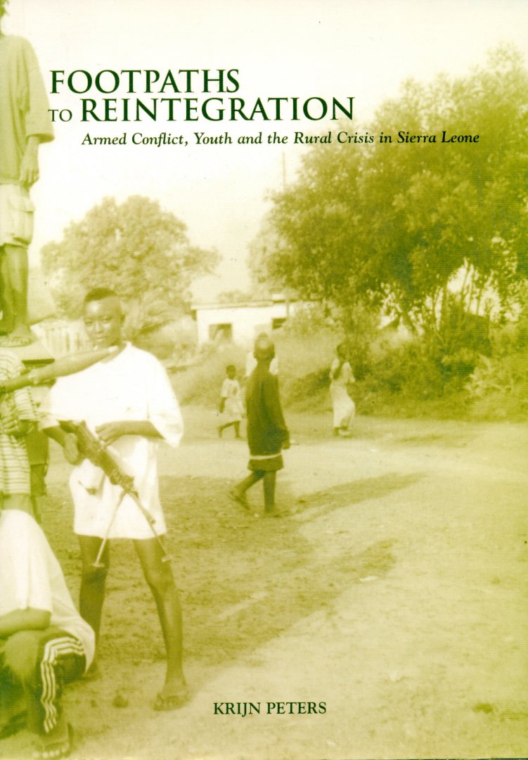 Peters, Krijn - Foodpaths to Reintegration: armed conflict, youth and the rural crisis in Sierra Leone