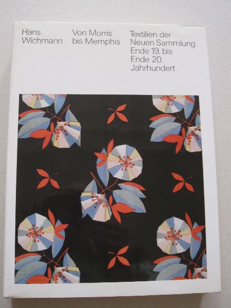 Hans Wichmann - Von Morris bis Memphis - Textilien der Neuen Sammlung Ende 19. bis Ende 20. Jahrhundert