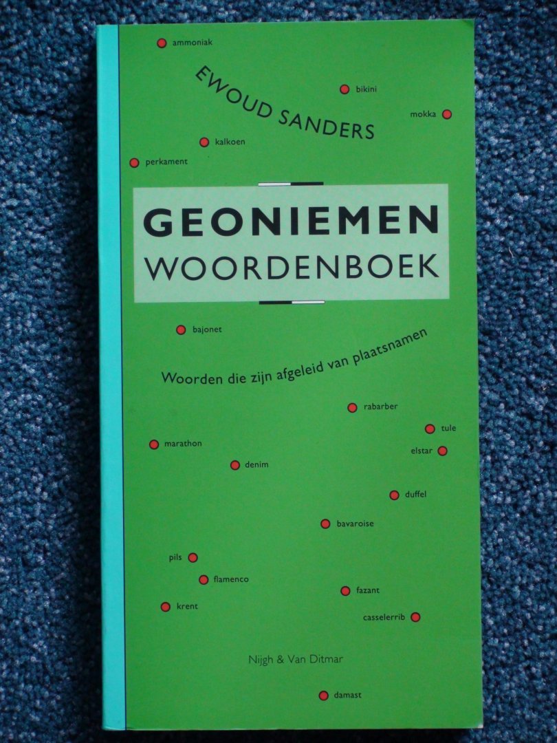 Sanders, Ewoud (in samenwerking met Jaap Engelsman) - Geoniemen woordenboek. Woorden die zijn afgeleid van plaatsnamen.