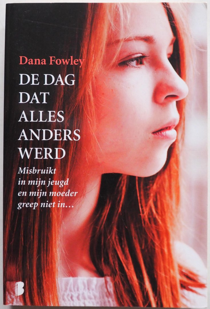 Fowley Dana - De dag dat alles anders werd  Misbruikt in mijn jeugd en mijn moeder greep niet in