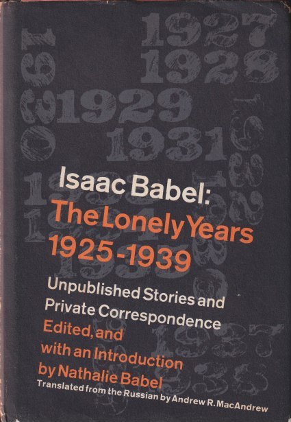 Babel, Isaac - The Lonely Years 1925-1939. Unpublished Stories and Private Correspondence. Edited, and with an Introduction by Nathalie Babel
