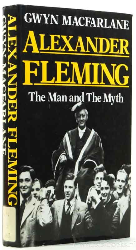 FLEMING, A. , MACFARLANE, G. - Alexander Fleming. The man and the myth.