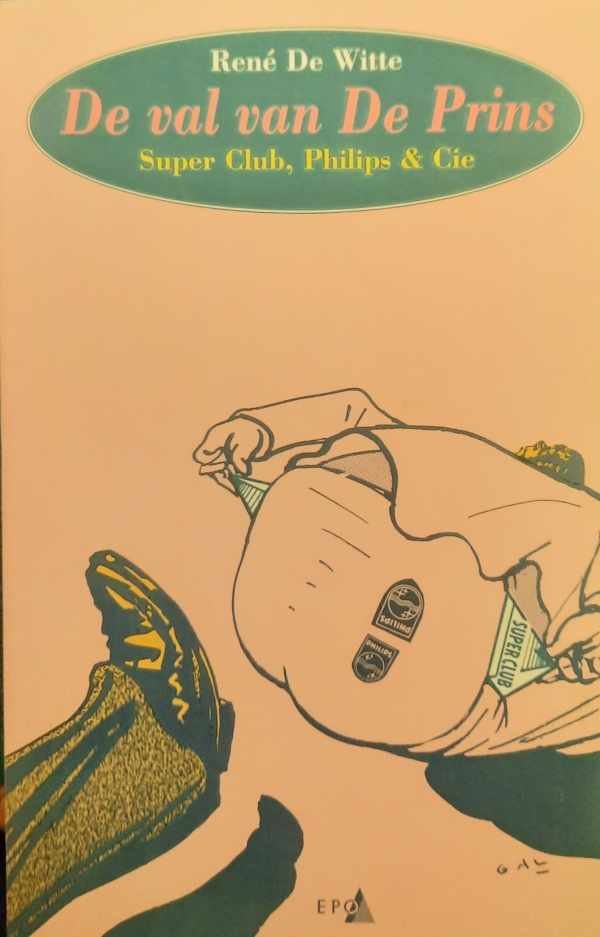DE WITTE René - De val van De Prins - Super Club, Philips & Cie [1992] [zoekhulp: Superclub]