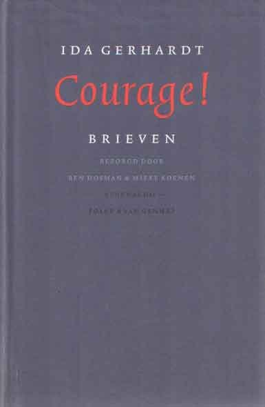 Gerhardt, Ida - Courage! Brieven. Bezorgd door Ben Hosman en Mieke Koenen