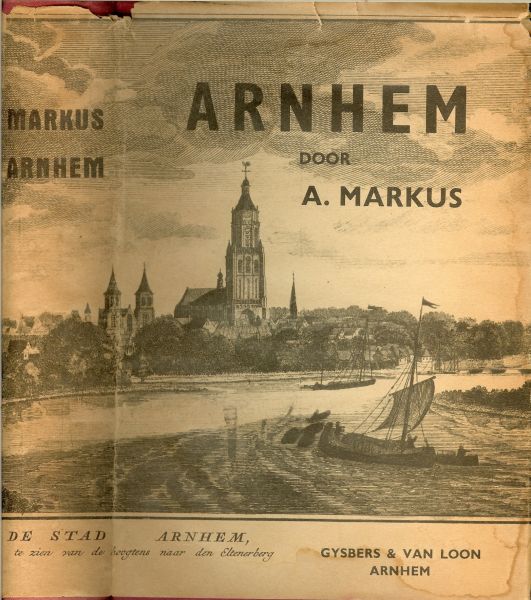 Markus, A.  Leraar aan de H.B.S. te Arnhem ..  met 64 platen, kaarten en portretten - ARNHEM, omstreeks het midden der vorige eeuw, met geschiedkundige aanteekeningen.