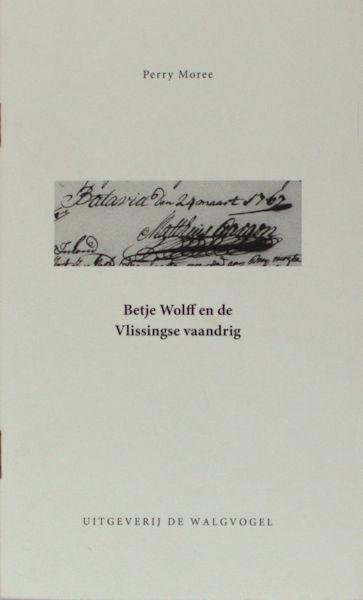 Moree, Perry. - Betje Wolff en de Vlissingse vaandrig.
